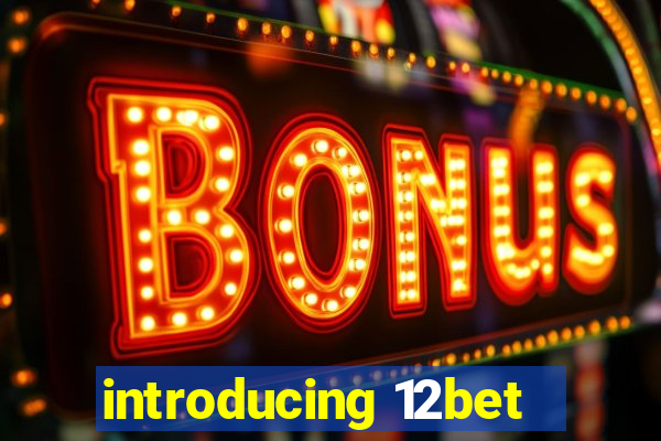 introducing 12bet